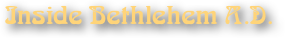 Inside Bethlehem A.D.