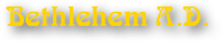 Bethlehem A.D.